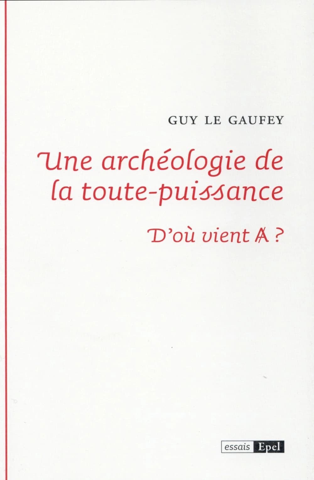 Une archéologie de la toute-puissance : d'où vient A [barré] ?