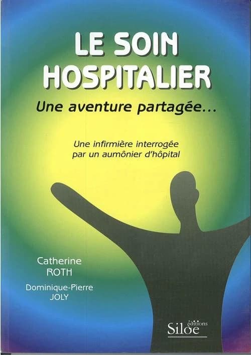 Le soin hospitalier : une aventure partagée : une infirmière interrogée par un aumônier d'hôpital