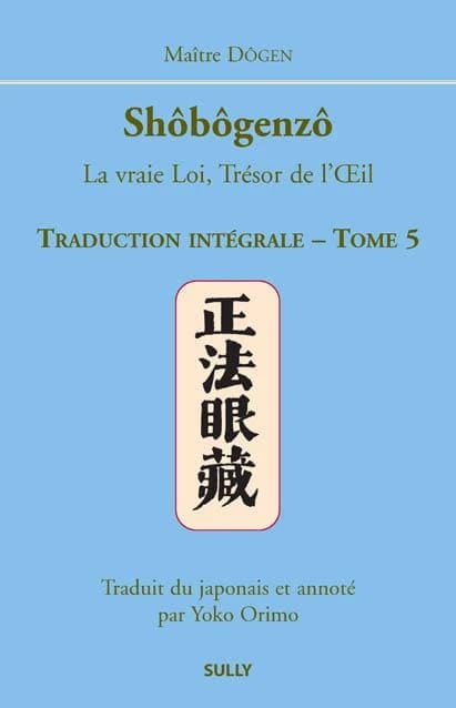 Shôbôgenzô : la vraie loi, trésor de l'oeil : traduction intégrale. Tome 5