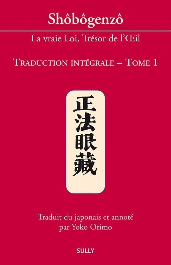 Shôbôgenzô, la vraie Loi, Trésor de l'Oeil - Traduction intégrale Tome 1