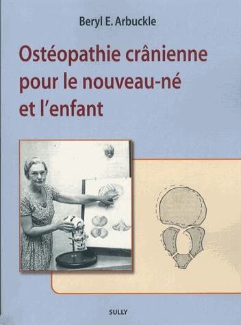 Ostéopathie crânienne pour le nouveau-né et l'enfant (2e éd.) Beryl E. Arbuckle,... ; traduit de l'anglais par Romain Luquet