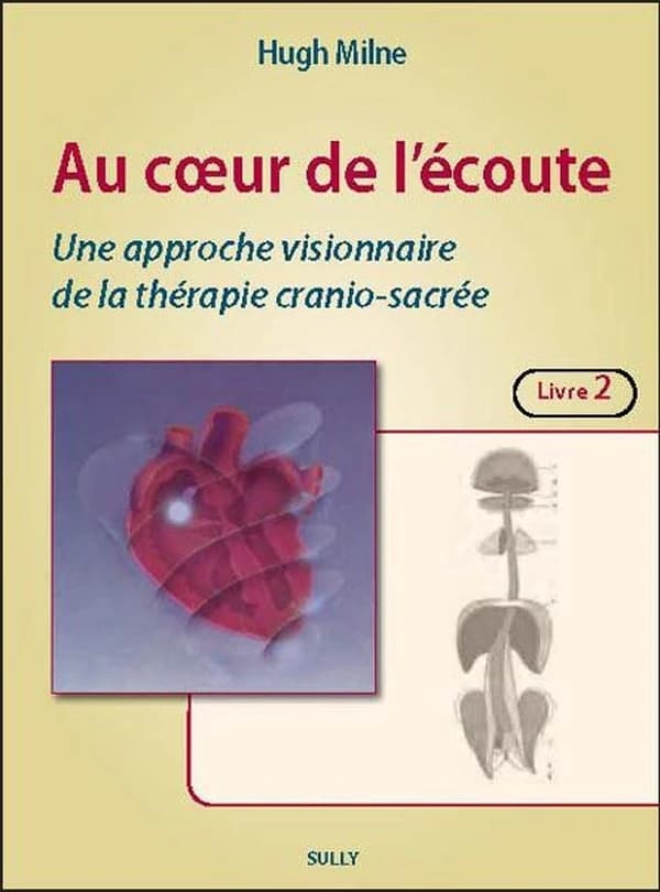 Au coeur de l'écoute : une approche visionnaire de la thérapie crânio-sacrée. Livre 2, Les techniques