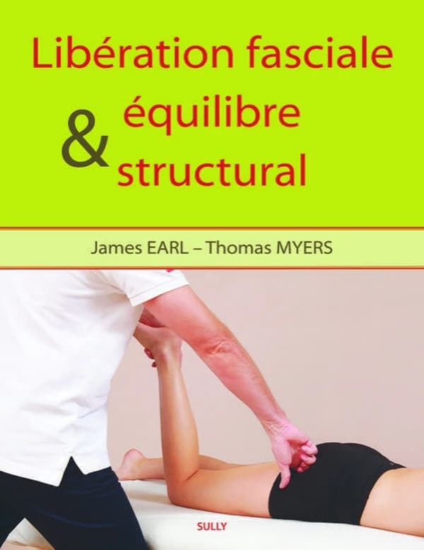 Libération fasciale et équilibre structural (Éd. révisée) James Earls & Thomas Myers ; traduction de l'anglais (États-Unis) par Laurent Strim