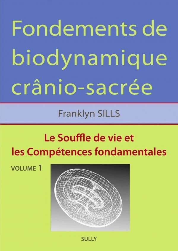 Fondements de biodynamique crânio-sacrée. Volume 1, Le souffle de vie et les compétences fondamentales