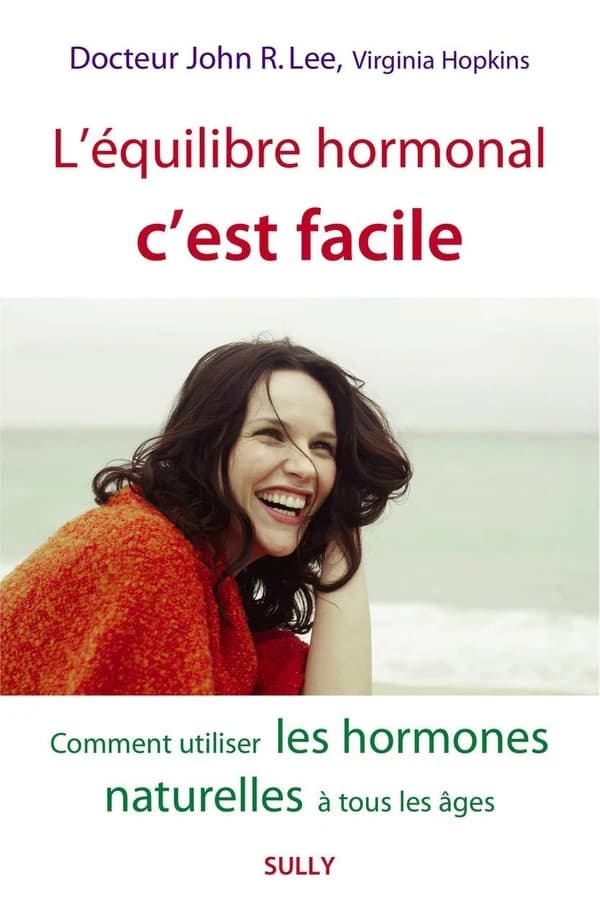 L'équilibre hormonal c'est facile ; comment utiliser les hormones naturelles à tous les âges