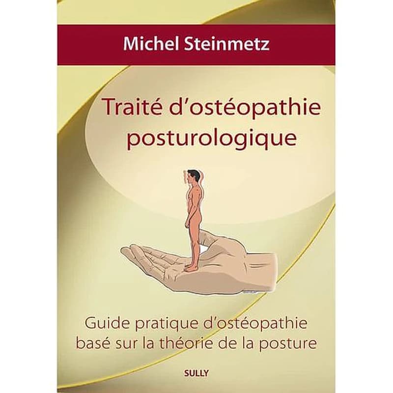 Traité d'ostéopathie posturologique : guide pratique d'ostéopathie basé sur la théorie de la posture