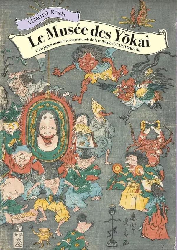 Le musée des Yōkai : l'art japonais des êtres surnaturels de la collection Yumoto Kōichi
