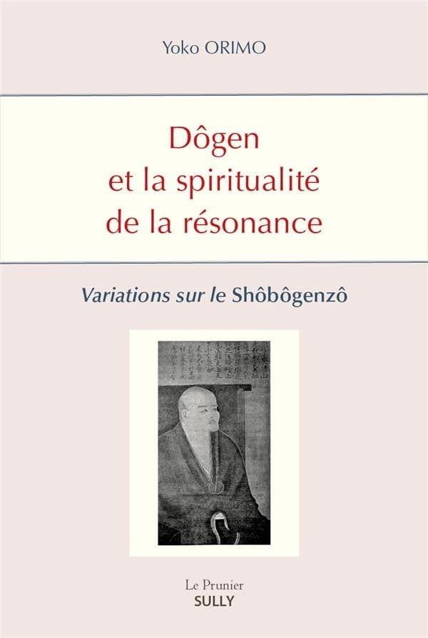 Dôgen et la spiritualité de la résonance : variations sur le "Shôbôgenzô"
