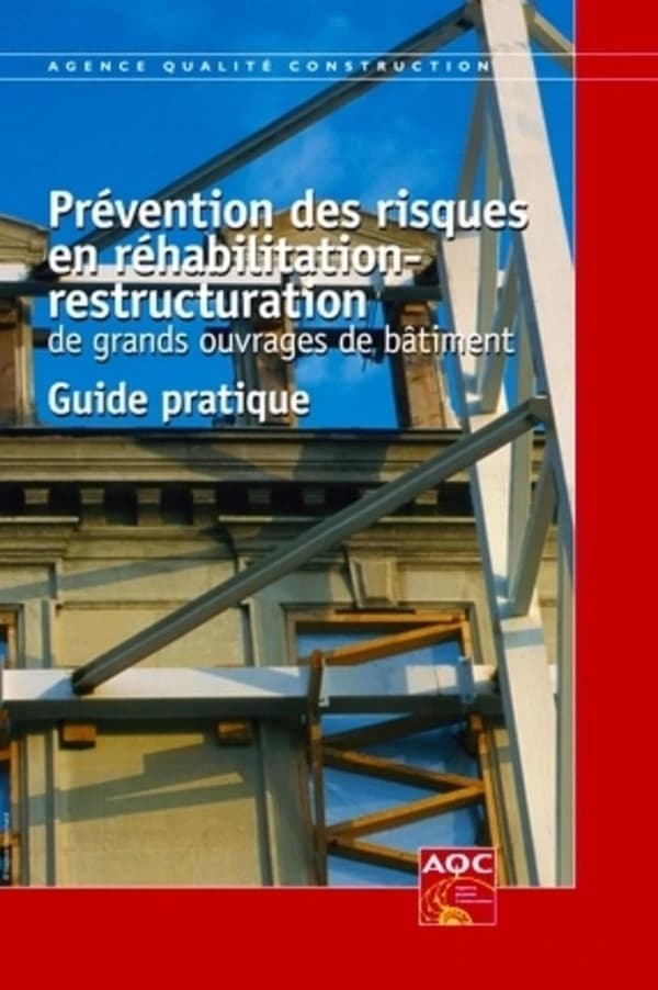 Prévention des risques en réhabilitation-restructuration de grands ouvrages de bâtiment : guide pratique