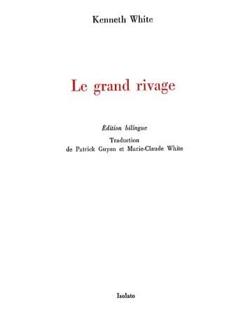 Le grand rivage (Éd. bilingue) Kenneth White ; traduction de Patrick Guyon et Marie-Claude White