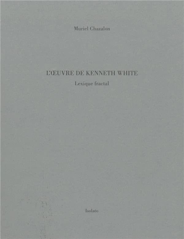 L'oeuvre de Kenneth White : lexique fractal