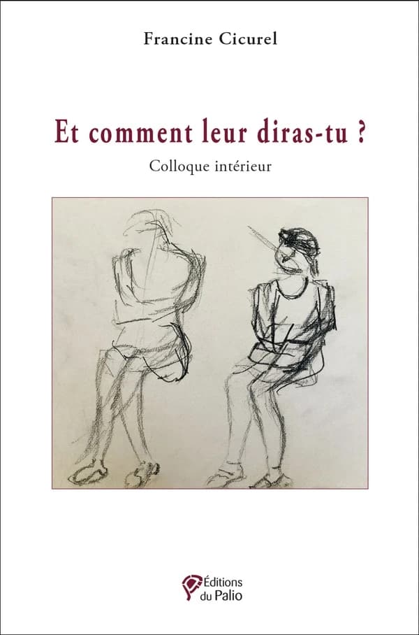 Et comment leur diras-tu ? : colloque intérieur