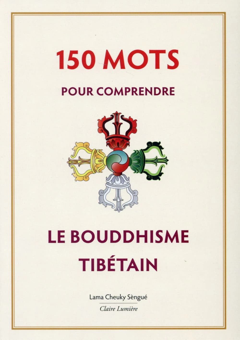 150 mots pour comprendre le bouddhisme tibétain