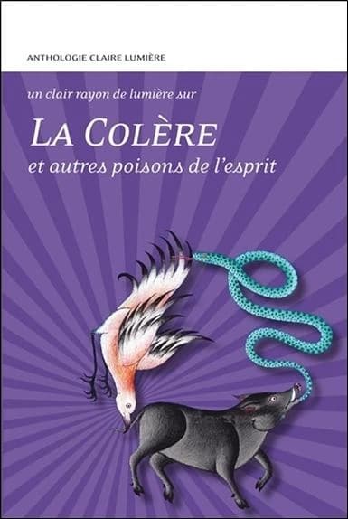 La colère et autres poisons de l'esprit : anthologie Claire lumière