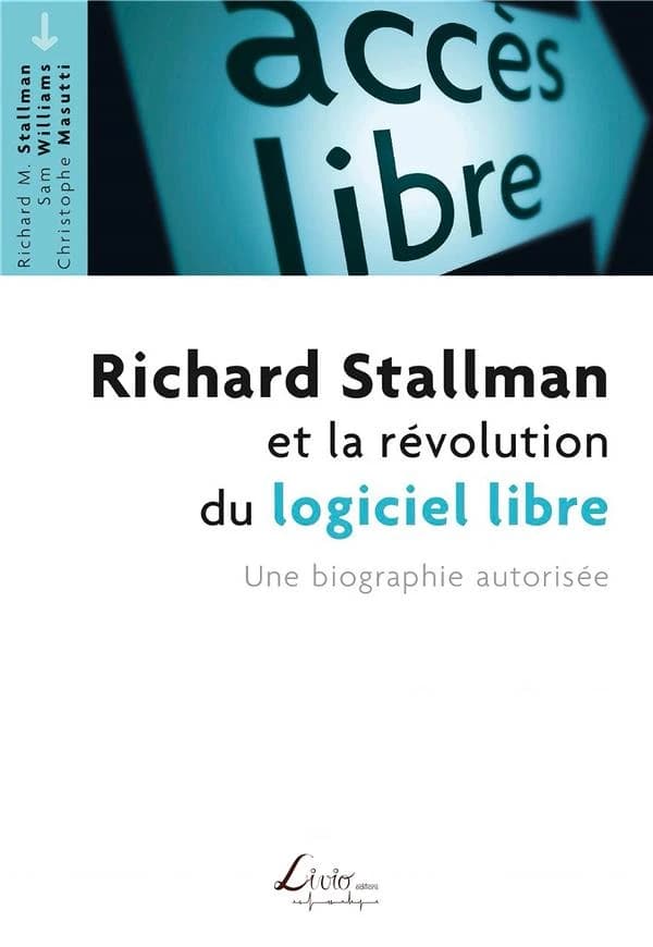 Richard Stallman et la révolution du logiciel libre : une biographie autorisée