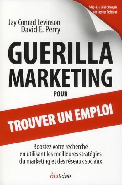 Guerilla Marketing pour trouver un emploi. Boostez votre recherche en utilisant les meilleures stratégies du marketing et des réseaux sociaux