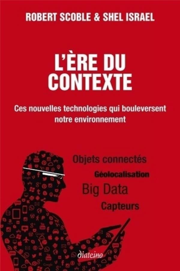 L'ère du contexte : ces nouvelles technologies qui boulversent notre environnement
