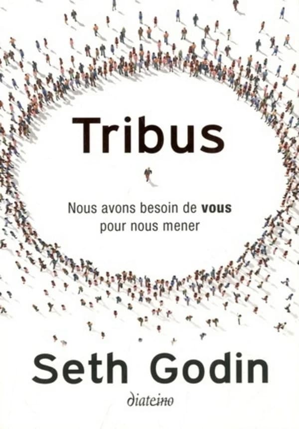 Tribus : nous avons besoin de vous pour nous mener ([Nouvelle éd.]) Seth Godin ; [traduit de l'anglais (États-Unis) par Marylène Delbourg-Delphis]