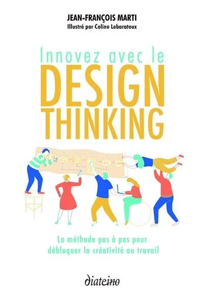 Innovez avec le design thinking : la méthode pas à pas pour débloquer la créativité au travail
