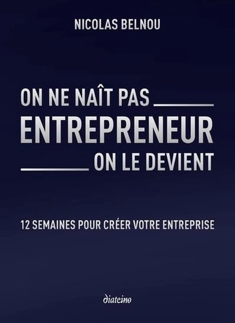 On ne naît pas entrepreneur on le devient : 12 semaines pour créer votre entreprise