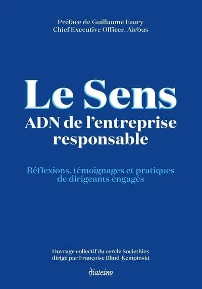 Le sens, ADN de l'entreprise responsable : réflexions, témoignages et pratiques de dirigeants engagés