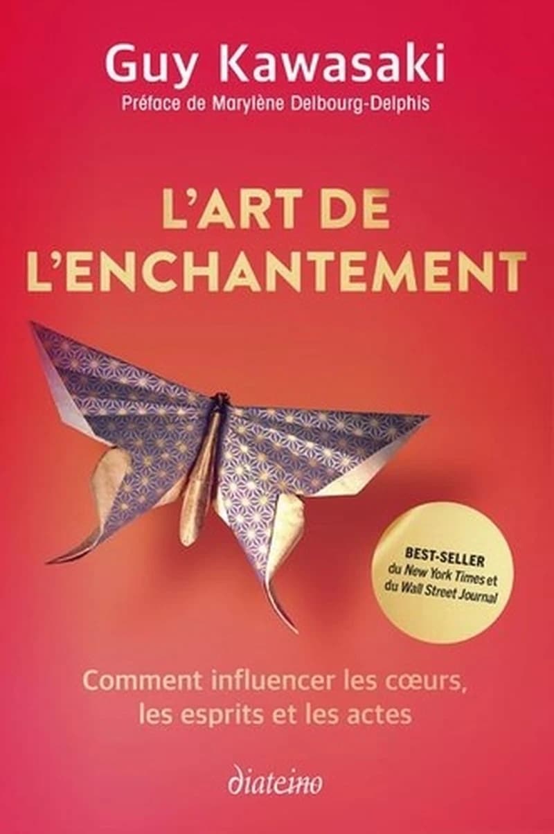 L'art de l'enchantement : comment influencer les coeurs, les esprits et les actes (2e éd.) Guy Kawasaki ; préface [et traduction de l'anglais] de Marlène Delbourg-Delphis
