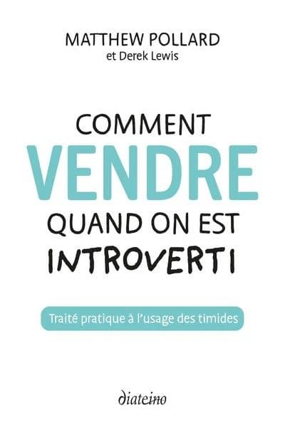 Comment vendre quand on est introverti : traité pratique à l'usage des timides