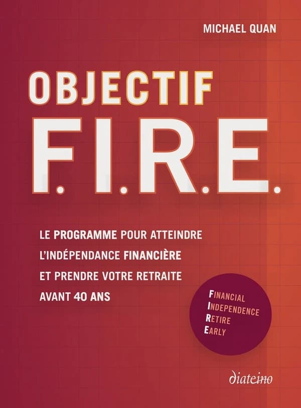 Objectif F.I.R.E. : Le programme pour atteindre l'indépendance financière et prendre votre retraite avant 40 ans