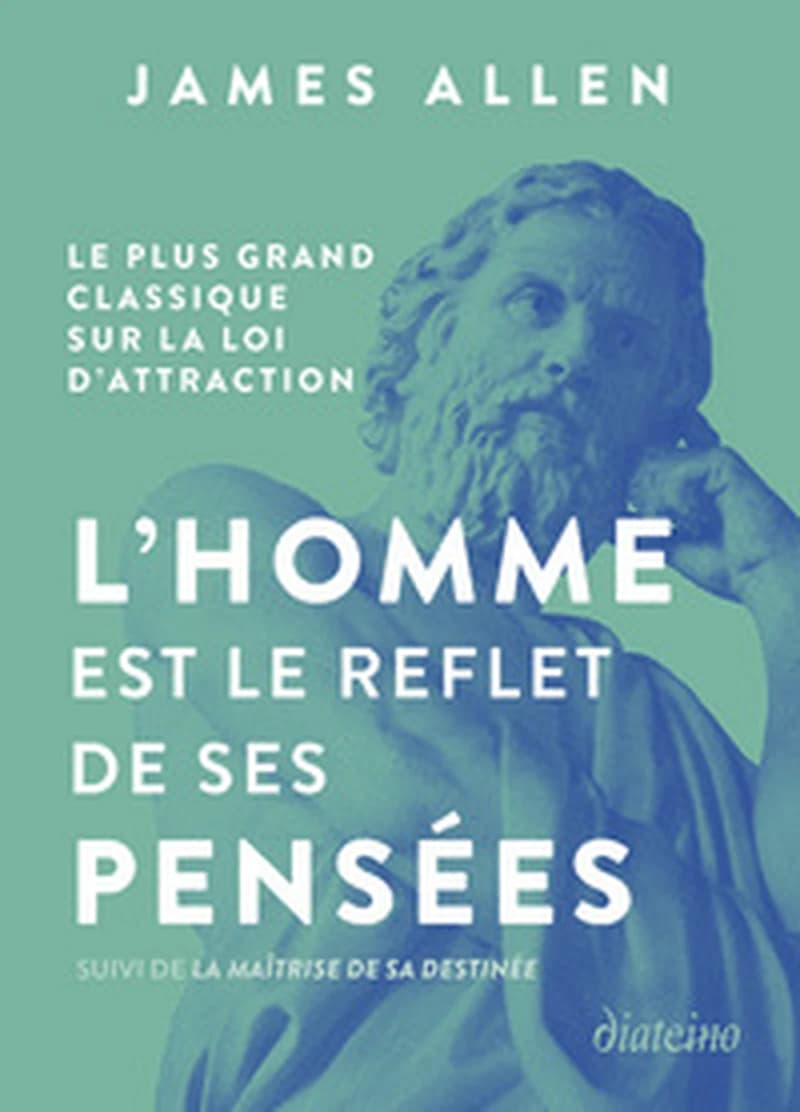 L'homme est le reflet de ses pensées ; suivi de La maîtrise de sa destinée