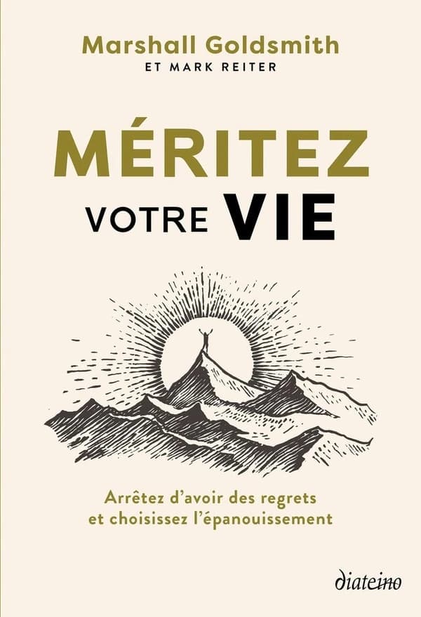 Méritez votre vie : arrêtez d'avoir des regrets et choississez l'épanouissement