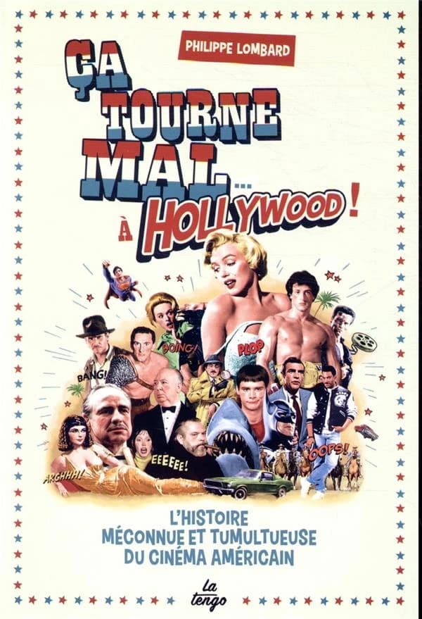 Ça tourne mal à Hollywood ! : l'histoire méconnue et tumultueuse du cinéma américain