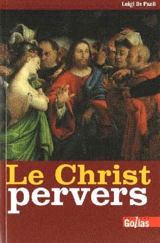 Le Christ pervers : dans les entrailles du christianisme