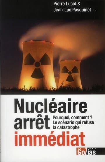 Nucléaire, arrêt immédiat : pourquoi, comment, le scénario qui refuse la catastrophe