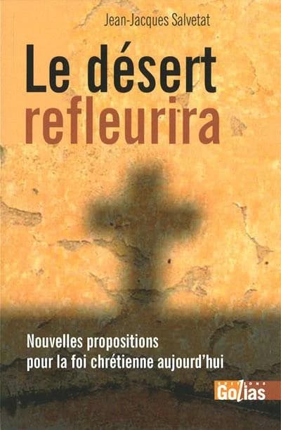 Le désert refleurira : nouvelles propositions pour la foi chrétienne aujourd'hui