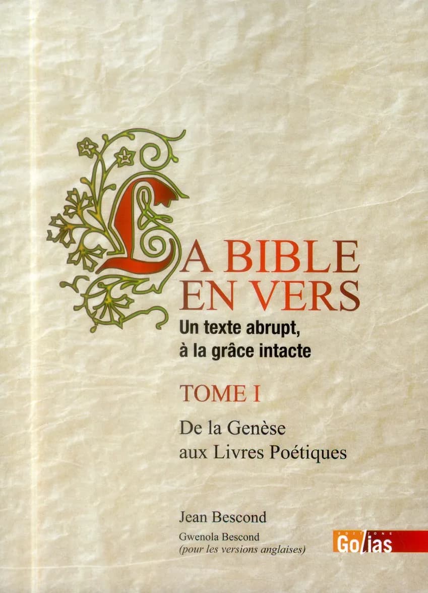 La Bible en vers : un texte abrupt, à la grâce intacte. Tome 1, De la Genèse aux livres poétiques