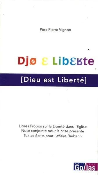 Dieu est liberté : libres propos sur la liberté dans l'Église ; Note conjointe pour la crise présente ; Textes écrits pour l'affaire Barbarin