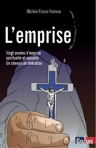 L'emprise : vingt années d'emprise spirituelle et sexuelle : un chemin de libération