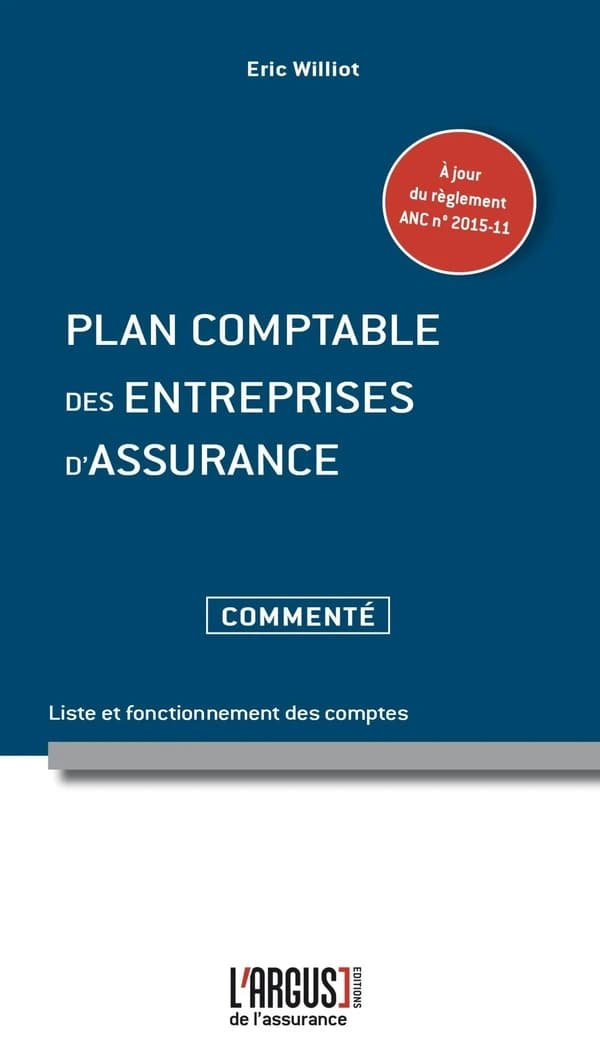 Plan comptable des entreprises d'assurances : liste et fonctionnement des comptes : commenté ([Éd.] à jour du réglement ANC n°2015-11) Eric Williot