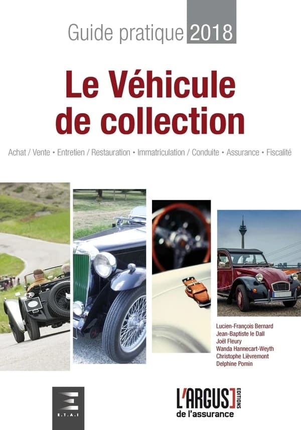 Le véhicule de collection : guide pratique 2018 : achat, vente, entretien, restauration...