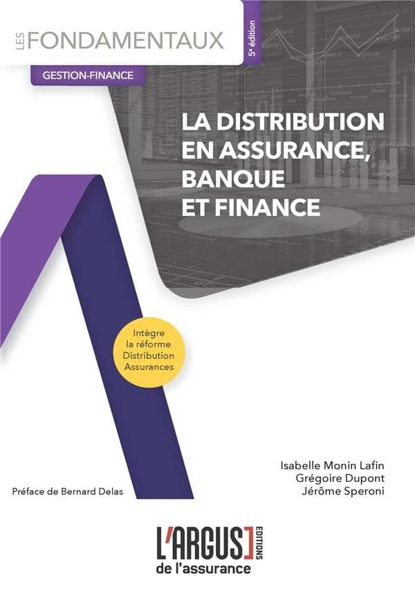 La distribution en assurance, banque et finance (5e éd.) Isabelle Monin Lafin, Grégoire Dupont, Jérôme Speroni ; [préface de Bernard Delas]