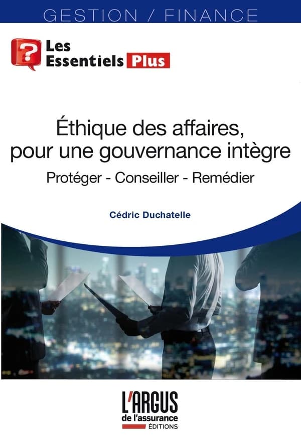 L'éthique des affaires, pour une gouvernance intègre : protéger, conseiller, remédier