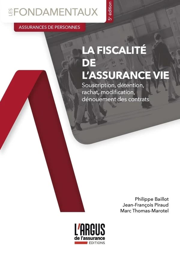 La fiscalité de l'assurance vie : souscription, détention, rachat, modification, dénouement des contrats (5e éd.) Philippe Baillot, Jean-François Piraud, Marc Thomas-Marotel
