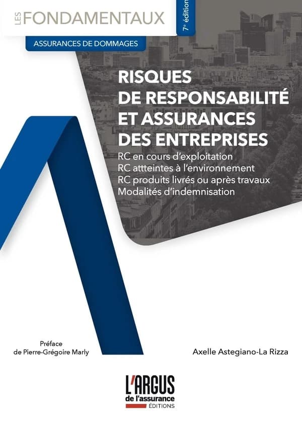 Risques de responsabilité et assurances des entreprises (7e éd.) Axelle Astegiano-La Rizza ; [préface de Pierre-Grégoire Marly]