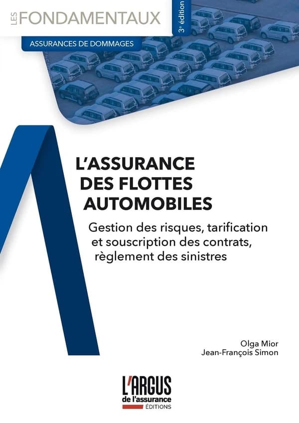 L'assurance des flottes automobiles : gestion des risques, tarification et souscription des contrats, règlement des sinistres (3e éd.) Olga Mior, Jean-François Simon