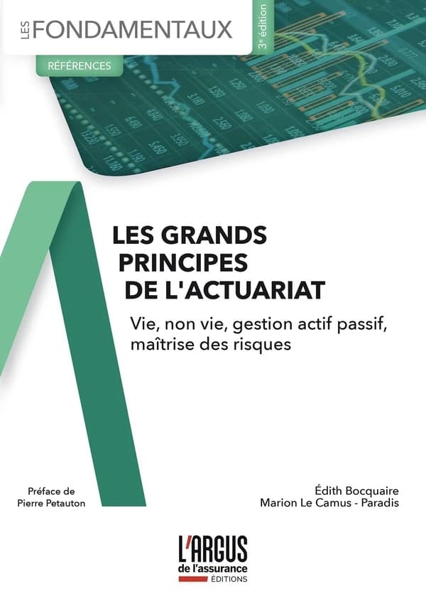 Les grands principes de l'actuariat : vie, non-vie, gestion actif passif, maîtrise des risques (3e éd.) Édith Bocquaire, Marion Le Camus-Paradis