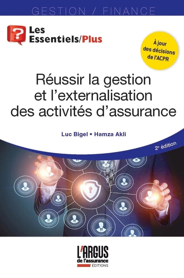 Réussir la gestion et l'externalisation des activités d'assurance (2e éd., à jour des décisions de l'ACPR) Luc Bigel, Hamza Akli