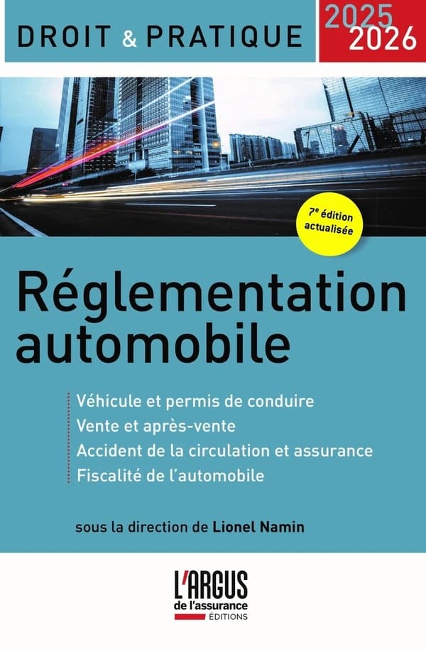 Réglementation automobile : véhicule et permis de conduire, vente et après-vente, accident de la circulation et assurance, fiscalité de l'automobile (7e éd. actualisée) sous la direction de Lionel Namin