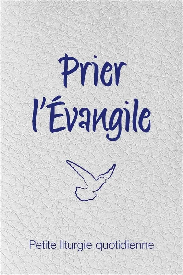 Prier l'Évangile : petite liturgie quotidienne