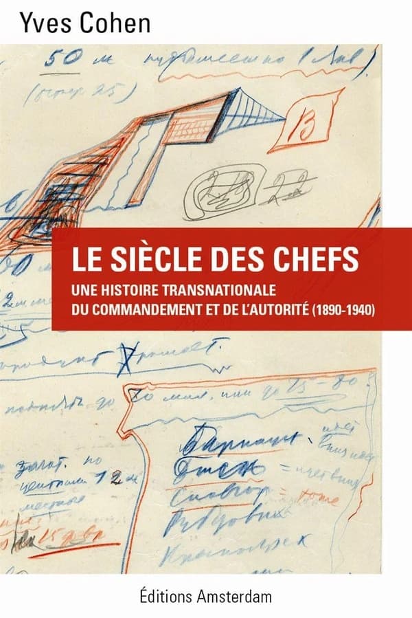Le siècle des chefs : une histoire transnationale du commandement et de l'autorité, 1890-1940
