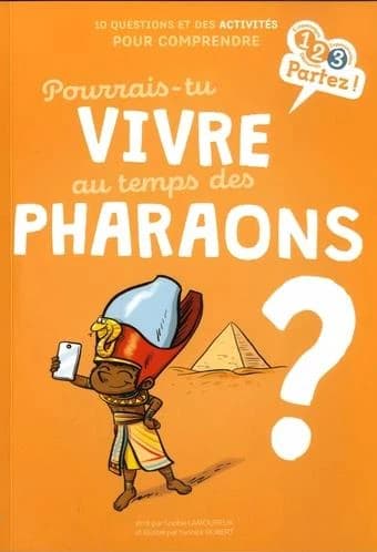 Pourrais-tu vivre au temps des pharaons ?